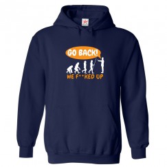 Go Back! We F**ked Up Evolution Classic Unisex Kids and Adults Pullover Hoodie				 									 									